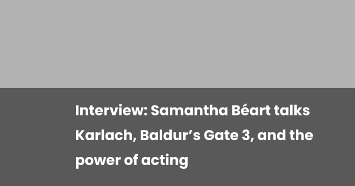 interview:-samantha-beart-talks-karlach,-baldur’s-gate-3,-and-the-power-of-acting