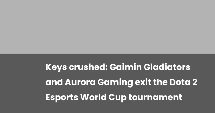 keys-crushed:-gaimin-gladiators-and-aurora-gaming-exit-the-dota-2-esports-world-cup-tournament