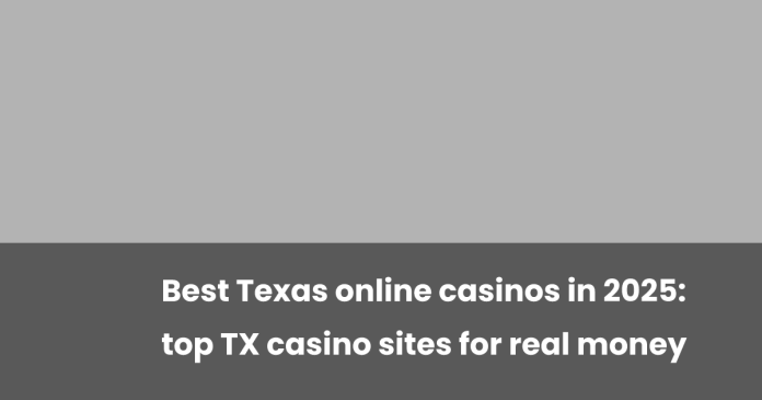 best-texas-online-casinos-in-2025:-top-tx-casino-sites-for-real-money