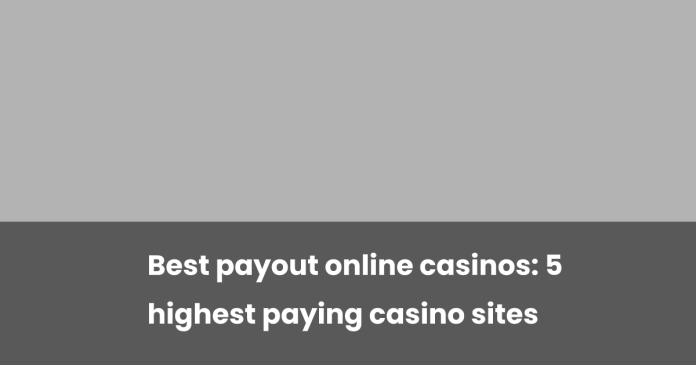 best-payout-online-casinos:-5-highest-paying-casino-sites
