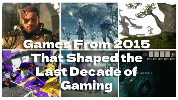 turning-10:-games-from-2015-that-shaped-the-last-decade-of-gaming