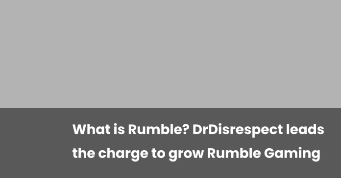 what-is-rumble?-drdisrespect-leads-the-charge-to-grow-rumble-gaming