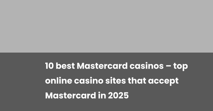 10-best-mastercard-casinos-–-top-online-casino-sites-that-accept-mastercard-in-2025