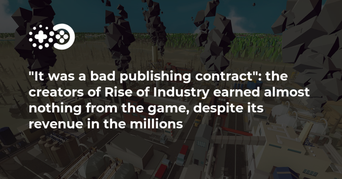 “it-was-a-bad-publishing-contract”:-the-creators-of-rise-of-industry-earned-almost-nothing-from-the-game,-despite-its-revenue-in-the-millions-|-game-world-observer