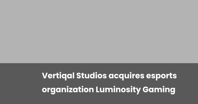 vertiqal-studios-acquires-esports-organization-luminosity-gaming